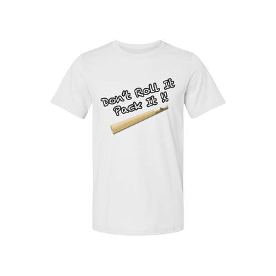 Dont Roll It Pack It T Shirt