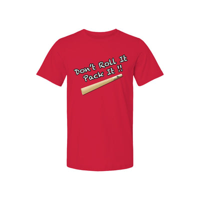 Dont Roll It Pack It T Shirt