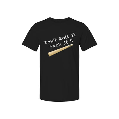 Dont Roll It Pack It T Shirt