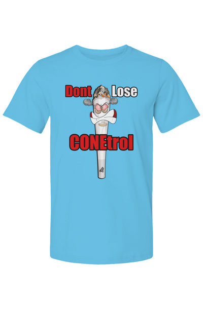 Dont Lose Conetrol T Shirt