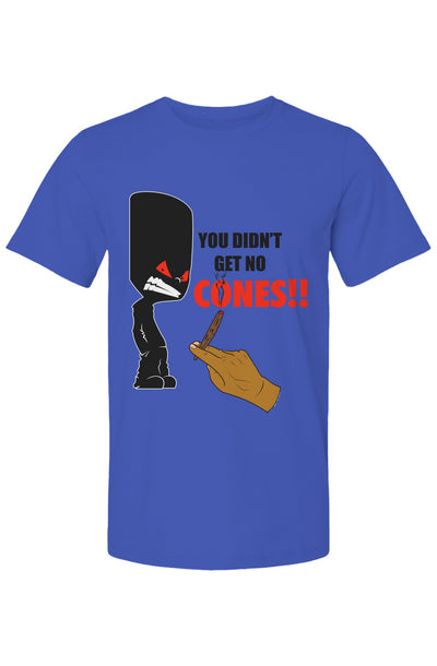 You Didn't Get No Cones T Shirt