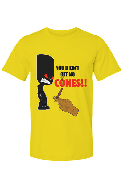 You Didn't Get No Cones T Shirt