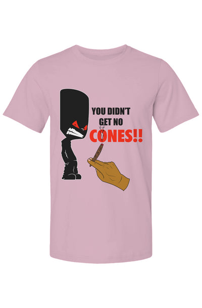 You Didn't Get No Cones T Shirt