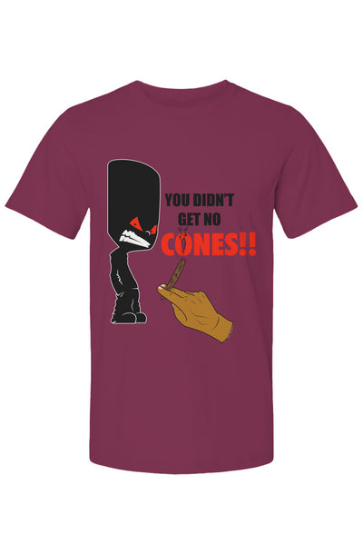 You Didn't Get No Cones T Shirt
